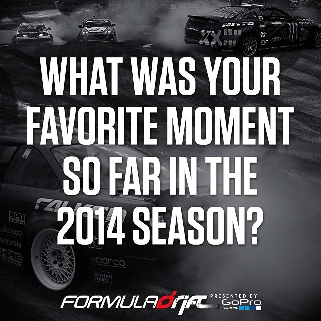 What was your favorite moment so far in the 2014 season | #formulad #formuladrift