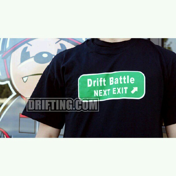 "DRIFT BATTLE, NEXT EXIT"  Sold @ www.DRIFTING.com