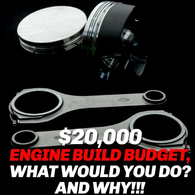 $20,000 ENGINE BUILD BUDGET... WHAT WOULD YOU DO? AND WHY!!!