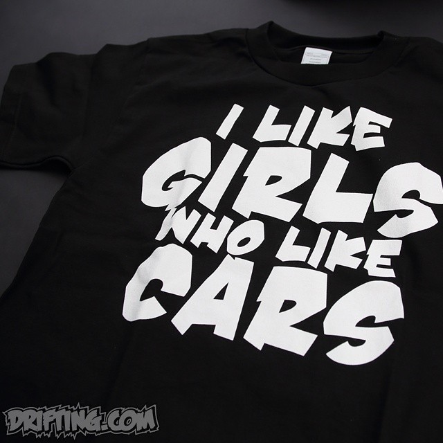 I LIKE GIRLS THAT LIKE CARS - Shirt By @DRIFTINGCOM