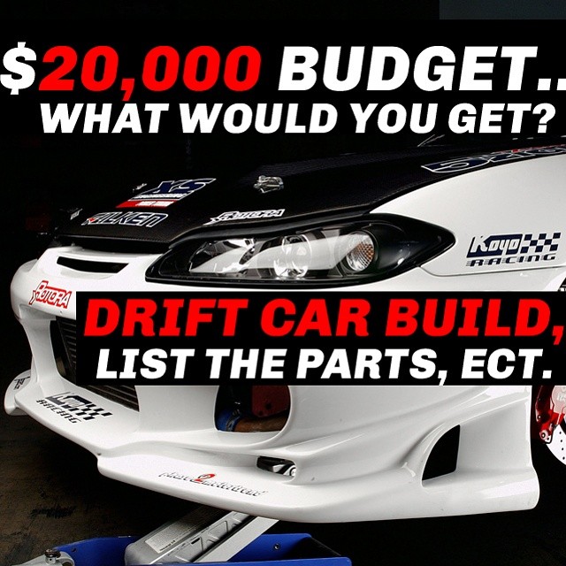 ($20,000 DRIFT CAR BUDGET) WHAT WOULD YOU DO ? LIST THE CAR & PARTS - Photo by @DRIFTINGCOM