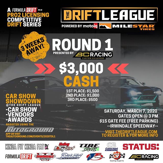 Just THREE weeks away 
Who’s ready?! ⁣
⁣
⁣
•• The Drift League is a @formulad PRO2 licensing series presented by @milestar.tires & @motoiq ⁣⁣⁣⁣
⁣⁣⁣⁣
Round of 1 of The Drift League is presented by @bcracingna.⁣⁣⁣⁣
•Date/Time: Saturday, March 7 (Gates open at 3 PM)⁣⁣⁣⁣
•Location: @irwindalespeedway ⁣⁣⁣⁣
•Price: $15/person at the gate (free parking) ⁣⁣ ⁣⁣
⁣⁣
$3,000 CASH going to the podium.⁣⁣⁣⁣
1st place: $1,500⁣⁣⁣⁣
2nd place: $1,000⁣⁣⁣⁣
3rd Place: $500⁣⁣⁣⁣
⁣⁣⁣⁣
REGISTER AT THEDRIFTLEAGUE.COM⁣⁣⁣⁣
Season discounts available for a limited time.⁣⁣⁣
⁣⁣
CAR SHOW SHOWDOWN⁣⁣⁣⁣
-Car show⁣⁣⁣⁣
-Vendors⁣⁣⁣⁣
-Awards⁣⁣⁣⁣
Visit theautoground.com/events to register.⁣ ⁣⁣⁣
⁣⁣⁣⁣