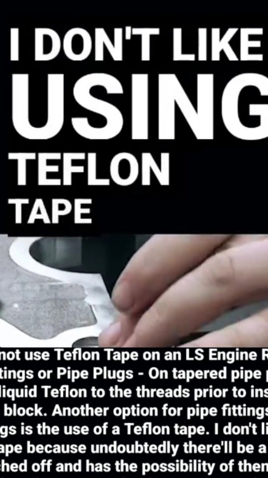 Why I do not use Teflon Tape on an LS Engine Rebuild for Pipe Fittings or Pipe Plugs

On tapered pipe plugs we apply a liquid Teflon to the threads prior to installing it into the block. Another option for pipe fittings or pipe plug plugs is the use of a Teflon tape. I don't like using Teflon tape because undoubtedly there'll be a part that gets pinched off and has the possibility of then traveling through the oil system and either getting embedded into a bearing or getting caught in the oil filter system.